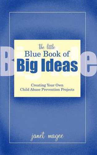 Cover image for The Little Blue Book of Big Ideas: Creating Your Own Child Abuse Prevention Projects