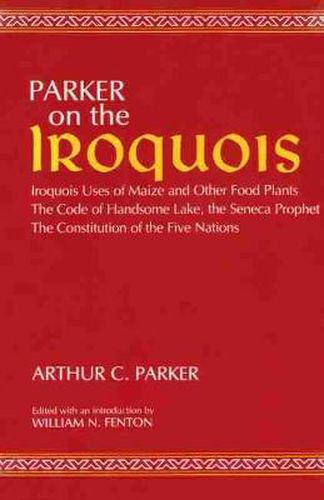 Cover image for On the Iroquois  With Code of Handsome Lake AND Seneca Prophet AND Constitution of the Five Nations: Iroquois Uses of Maize and Other Food Plants