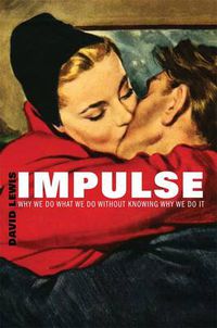 Cover image for Impulse: Why We Do What We Do Without Knowing Why We Do It