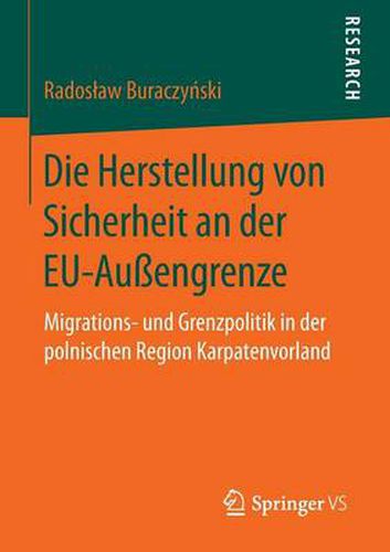 Die Herstellung Von Sicherheit an Der Eu-Aussengrenze: Migrations- Und Grenzpolitik in Der Polnischen Region Karpatenvorland