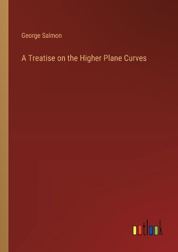 Cover image for A Treatise on the Higher Plane Curves