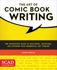 Cover image for Art of Comic Book Writing, The - The Definitive Gu ide to Outlining, Scripting, and Pitching Your Seq uential Art Stories