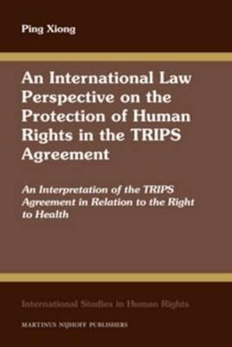 Cover image for An International Law Perspective on the Protection of Human Rights in the TRIPS Agreement: An Interpretation of the TRIPS Agreement in Relation to the Right to Health