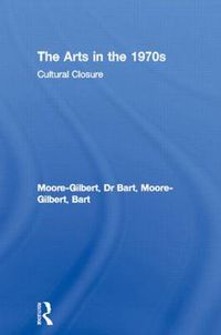 Cover image for The Arts in the 1970s: Cultural closure?