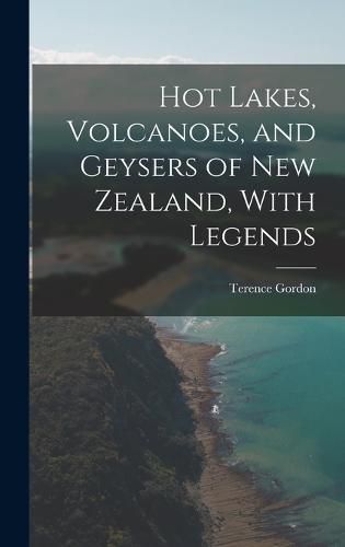 Cover image for Hot Lakes, Volcanoes, and Geysers of New Zealand, With Legends