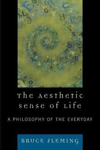 Cover image for The Aesthetic Sense of Life: A Philosophy of the Everyday