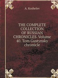 Cover image for THE COMPLETE COLLECTION OF RUSSIAN CHRONICLES. Volume 40. Tom Gustynsky chronicle