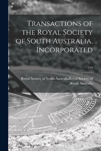 Cover image for Transactions of the Royal Society of South Australia, Incorporated; 129