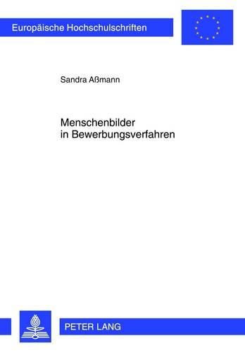 Menschenbilder in Bewerbungsverfahren: Dargestellt Am Beispiel Von Life/Work Planning