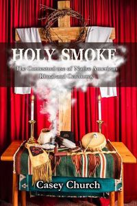 Cover image for Holy Smoke: The Contextual Use of Native American Ritual and Ceremony