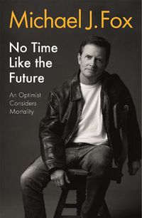 Cover image for No Time Like the Future: An Optimist Considers Mortality