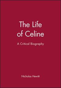 Cover image for The Life of Celine: A Critical Biography