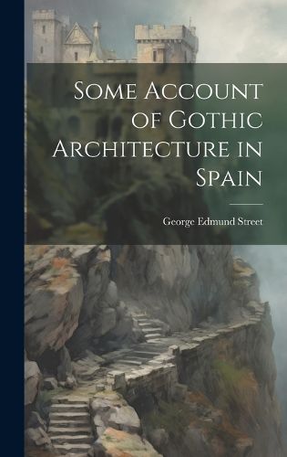 Cover image for Some Account of Gothic Architecture in Spain