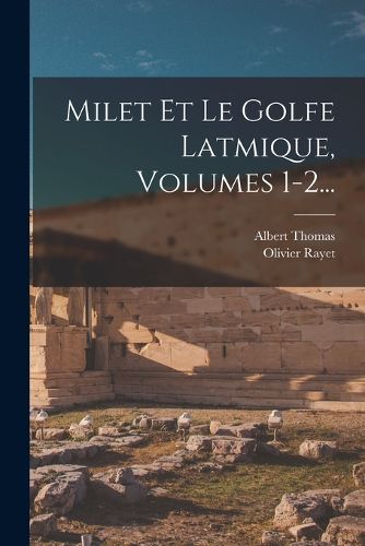 Cover image for Milet Et Le Golfe Latmique, Volumes 1-2...