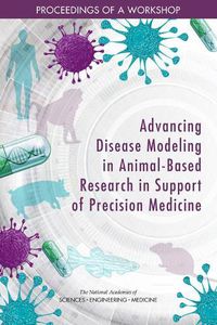 Cover image for Advancing Disease Modeling in Animal-Based Research in Support of Precision Medicine: Proceedings of a Workshop