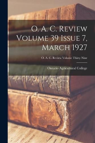 Cover image for O. A. C. Review Volume 39 Issue 7, March 1927