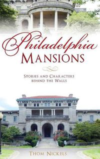 Cover image for Philadelphia Mansions: Stories and Characters Behind the Walls