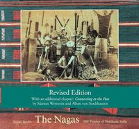 Cover image for The Nagas: Hill Peoples of Northeast India: Society, Culture and the Colonial Encounter