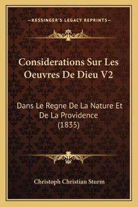 Cover image for Considerations Sur Les Oeuvres de Dieu V2: Dans Le Regne de La Nature Et de La Providence (1835)