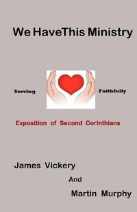 Cover image for We Have This Ministry: Exposition of Second Corinthians