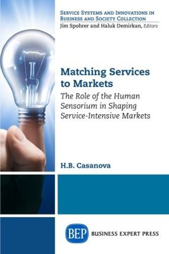 Cover image for Matching Services to Markets: The Role of the Human Sensorium in Shaping Service-Intensive Markets