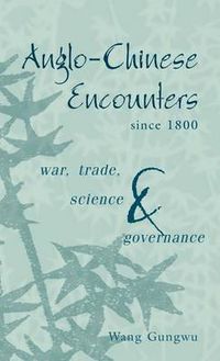 Cover image for Anglo-Chinese Encounters since 1800: War, Trade, Science and Governance