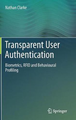 Cover image for Transparent User Authentication: Biometrics, RFID and Behavioural Profiling