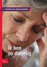 Cover image for Ik Ben Zo Duizelig: Casuistiek Voor Doktersassistenten