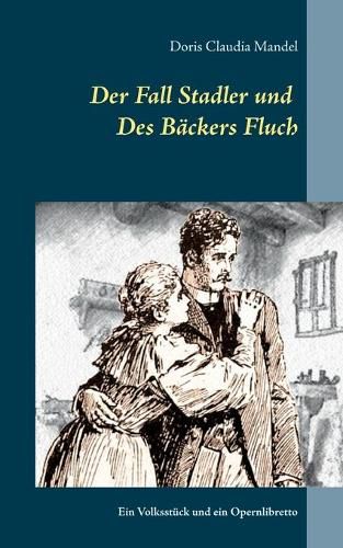 Cover image for Der Fall Stadler und Des Backers Fluch: Ein Volksstuck und ein Opernlibretto