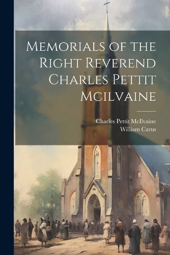 Memorials of the Right Reverend Charles Pettit Mcilvaine