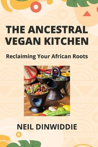 Cover image for The Ancestral Vegan Kitchen