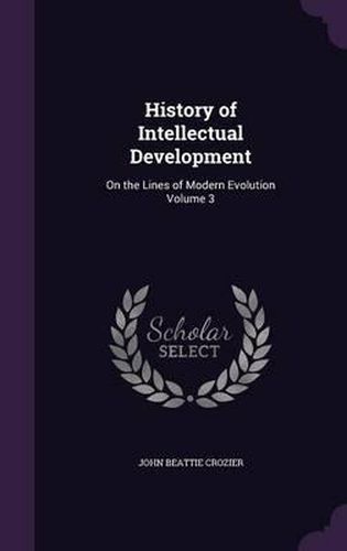 History of Intellectual Development: On the Lines of Modern Evolution Volume 3