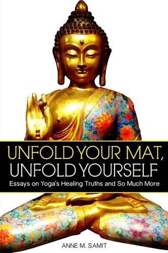 Cover image for Unfold Your Mat, Unfold Yourself: Essays on Yoga's Healing Truths and So Much More