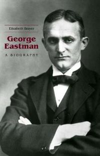 Cover image for George Eastman: A Biography