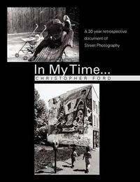 Cover image for In My Time...: A 30 year retrospective document of Street Photography