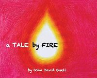 Cover image for A Tale by Fire: a spiritual picture book for all ages