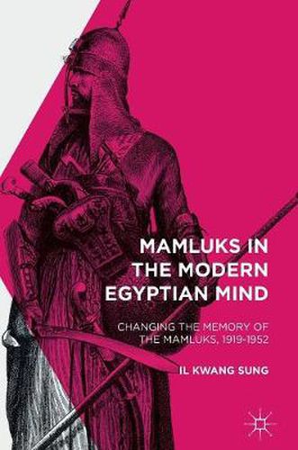 Cover image for Mamluks in the Modern Egyptian Mind: Changing the Memory of the Mamluks, 1919-1952