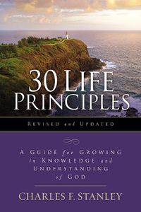 Cover image for 30 Life Principles, Revised and Updated: A Guide for Growing in Knowledge and Understanding of God