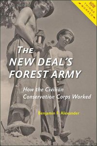 Cover image for The New Deal's Forest Army: How the Civilian Conservation Corps Worked