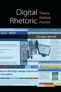 Cover image for Digital Rhetoric: Theory, Method, Practice