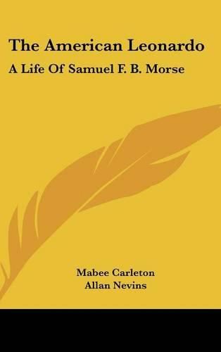Cover image for The American Leonardo: A Life of Samuel F. B. Morse