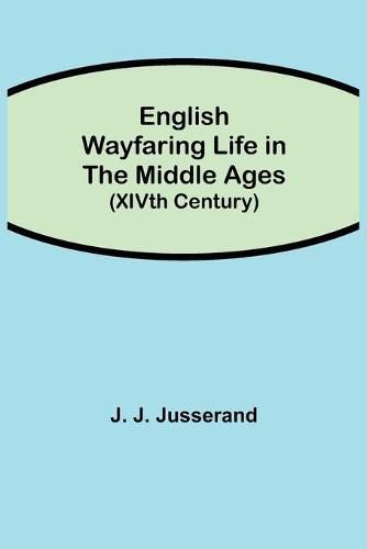 English Wayfaring Life in the Middle Ages (XIVth Century)