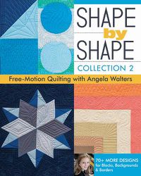 Cover image for Shape by Shape - Collection 2: Free Motion Quilting with Angela Walters