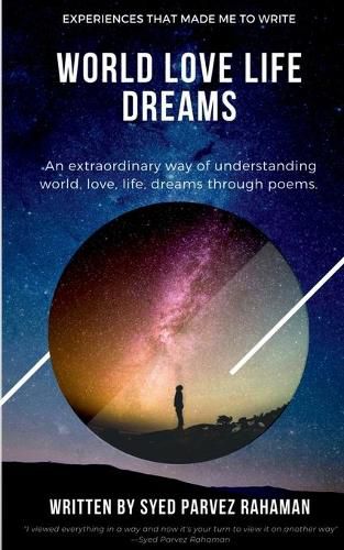 Cover image for World Love Life Dreams: Experiences That Made Me To Write: An extraordinary way of understanding world, life, love and dreams.