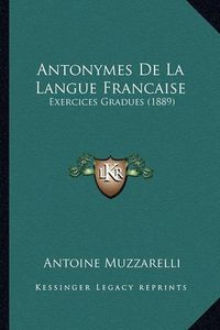 Cover image for Antonymes de La Langue Francaise: Exercices Gradues (1889)