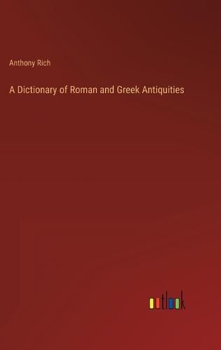 A Dictionary of Roman and Greek Antiquities