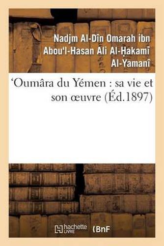 Oumara Du Yemen: Sa Vie Et Son Oeuvre