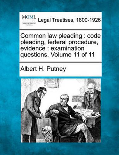 Cover image for Common Law Pleading: Code Pleading, Federal Procedure, Evidence: Examination Questions. Volume 11 of 11