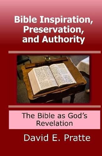 Bible Inspiration, Preservation, and Authority: The Bible as God's Revelation