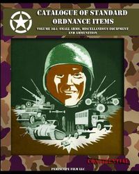 Cover image for Catalogue of Standard Ordnance Items: Volume 3 & 4: Small Arms, Miscellaneous Equipment and Ammunition